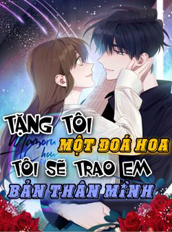 Truyện tranh Tặng tôi một đoá hoa, tôi sẽ trao em bản thân mình